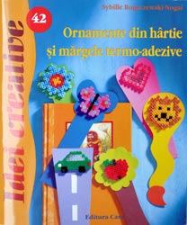 Idei creative: Ornamente din hârtie si margele termoadezive, Editura Casa