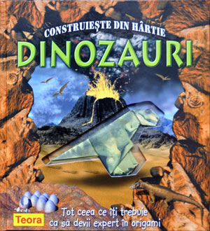 Contruieste din hartie dinozauri, Editura Teora